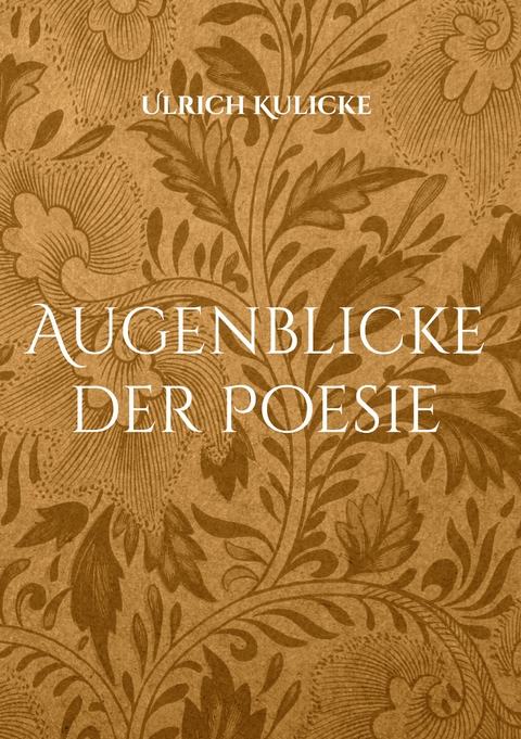 Augenblicke der Poesie - Ulrich Kulicke