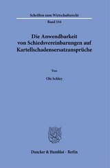 Die Anwendbarkeit von Schiedsvereinbarungen auf Kartellschadensersatzanspr&uuml;che. - Ole Schley