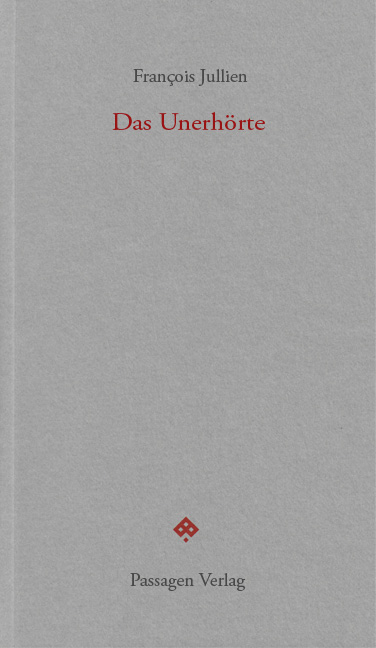 Das Unerhörte - François Jullien
