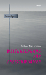 Weltuntergang f&uuml;r Freischwimmer - Frithjof Northmann