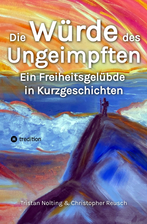 Die W&uuml;rde des Ungeimpften - Tristan Nolting