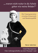 "... warum nicht weiter in die Schule gehen wie meine Br&uuml;der?" Die Frauengeneration zwischen Kaiserreich und Bundesrepublik - Maria Halbritter