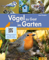 V&ouml;gel zu Gast im Garten - Beobachten, bestimmen, sch&uuml;tzen. - Axel Gutjahr