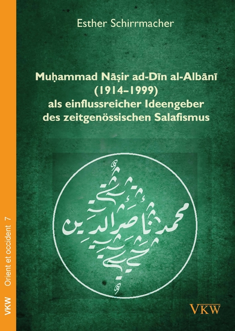 Muḥammad Nāṣir ad-Dīn al-Albānī (1914&ndash;1999) als einflussreicher Ideengeber des zeitgen&ouml;ssischen Salafismus - Esther Schirrmacher