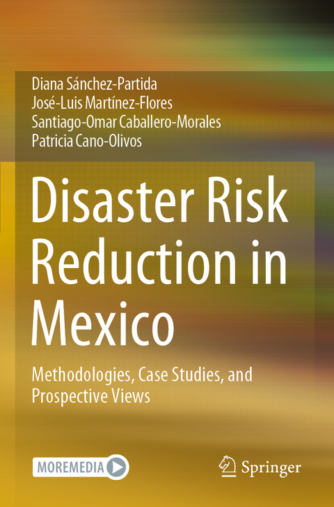 Disaster Risk Reduction in Mexico - Diana S&aacute;nchez-Partida, Jos&eacute;-Luis Mart&iacute;nez-Flores, Santiago-Omar Caballero-Morales, Patricia Cano-Olivos