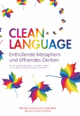 Clean Language - Enthüllende Metaphern und öffnendes Denken - Wendy Sullivan, Judy Rees