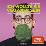 Ich wollte nie Veganer sein &ndash; SPIEGEL Bestseller - Philipp Steuer