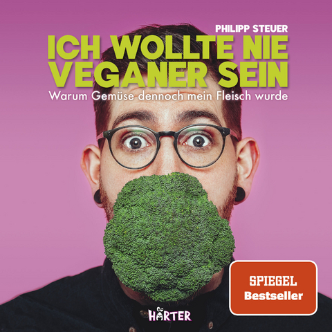 Ich wollte nie Veganer sein &ndash; SPIEGEL Bestseller - Philipp Steuer