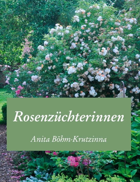 Rosenz&uuml;chterinnen - Anita B&ouml;hm-Krutzinna