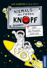 Niemals den roten Knopf dr&uuml;cken, 4, oder die Rakete d&uuml;st los! - Kati Naumann