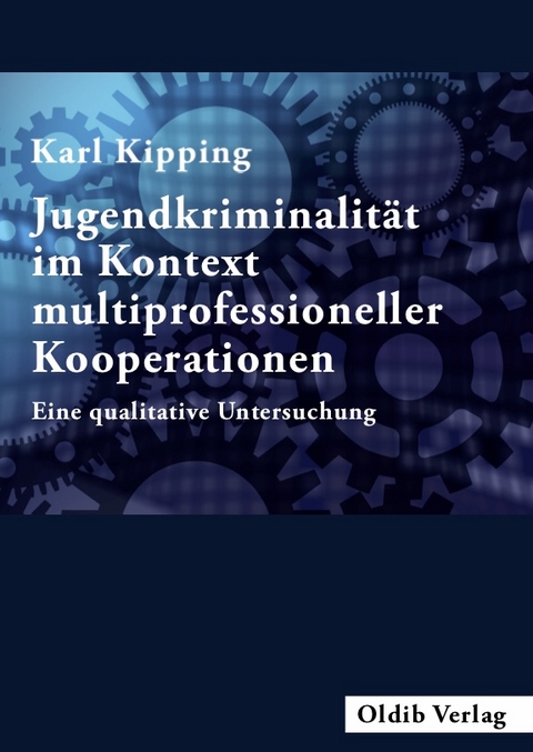 Jugendkriminalit&auml;t im Kontext multiprofessioneller Kooperationen - Karl Kipping