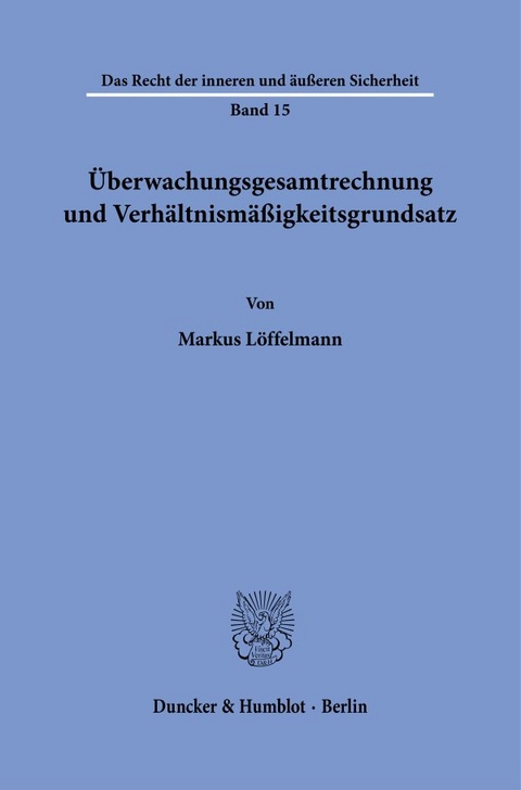 &Uuml;berwachungsgesamtrechnung und Verh&auml;ltnism&auml;&szlig;igkeitsgrundsatz. - Markus L&ouml;ffelmann