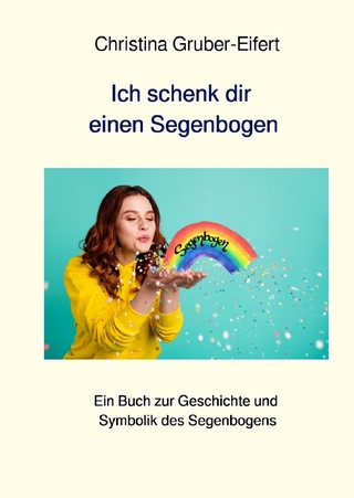 Ich schenk dir einen Segenbogen