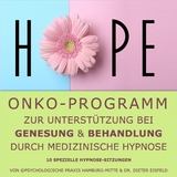 "HOPE" - Onko-Programm zur Unterst&uuml;tzung bei Genesung & Behandlung durch medizinische Hypnose. - Dr. Dieter Eisfeld
