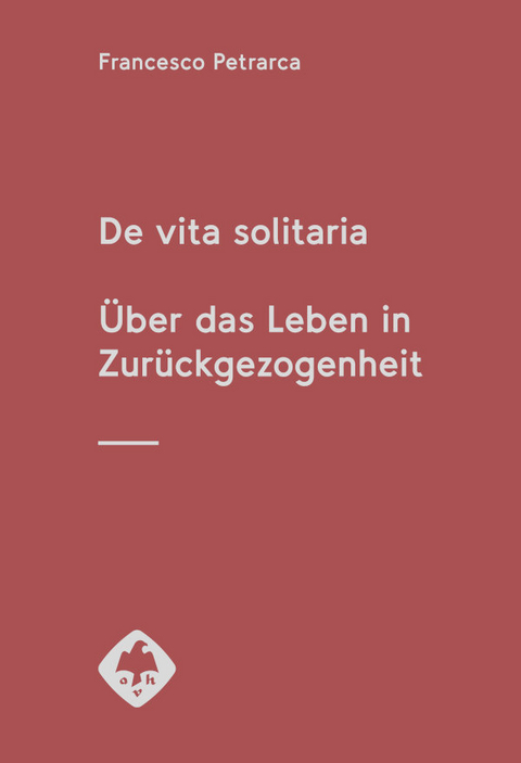 De vita solitaria. &Uuml;ber das Leben in Zur&uuml;ckgezogenheit - Francesco Petrarca