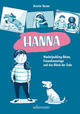 Hanna - Wackelpudding-Beine, Freundinnentage und das Gl&uuml;ck der Erde - Kristin Varner