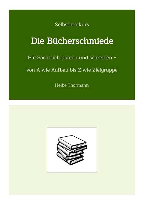 Selbstlernkurs: Die B&uuml;cherschmiede - Heike Thormann
