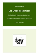 Selbstlernkurs: Die B&uuml;cherschmiede - Heike Thormann