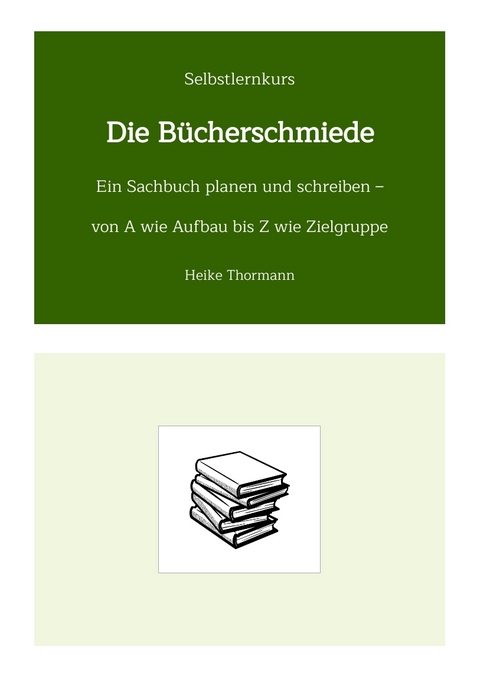 Selbstlernkurs: Die B&uuml;cherschmiede - Heike Thormann