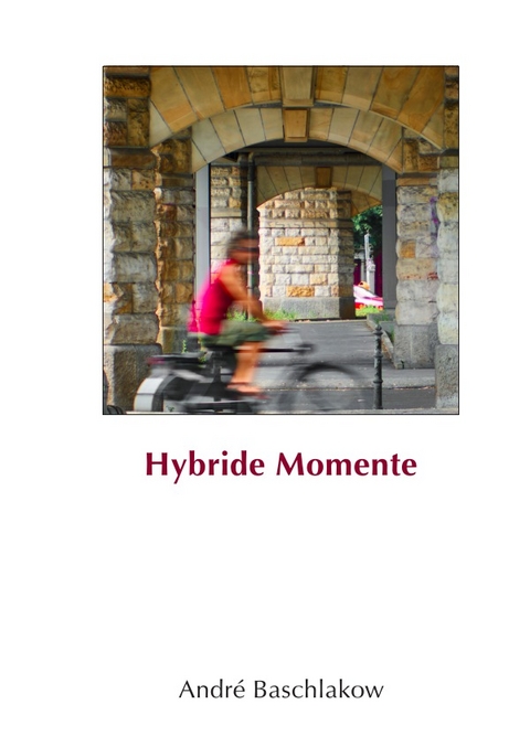Hybride Momente - Andr&eacute; Baschlakow