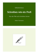 Selbstlernkurs: Schreiben wie ein Profi - Heike Thormann