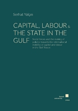 Capital, Labour & the State in the Gulf - Serhat Yal&ccedil;ın