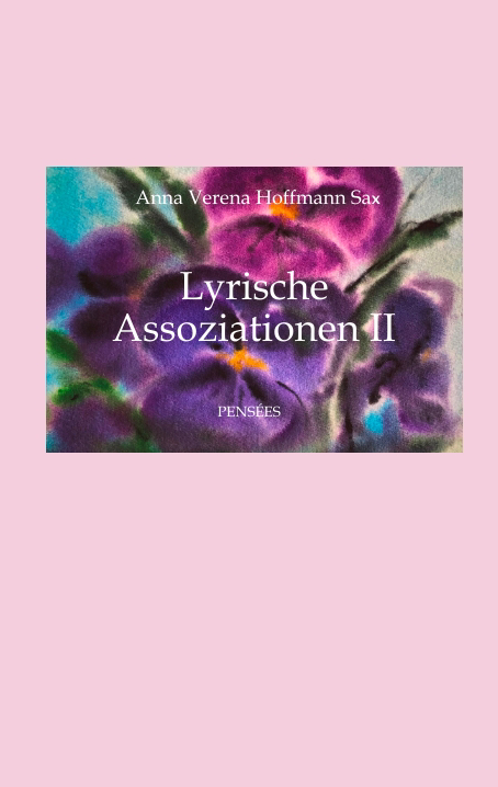Lyrische Assoziationen II, Poesie - Anna Verena Hoffmann Sax
