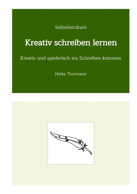 Selbstlernkurs: Kreativ schreiben lernen - Heike Thormann