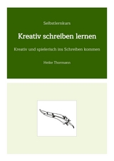 Selbstlernkurs: Kreativ schreiben lernen - Heike Thormann