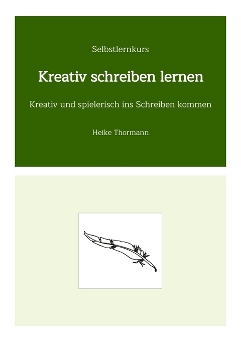 Selbstlernkurs: Kreativ schreiben lernen - Heike Thormann