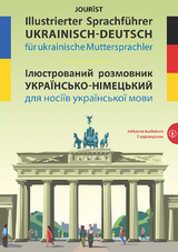 Illustrierter Sprachf&uuml;hrer Ukrainisch-Deutsch f&uuml;r ukrainische Muttersprachler - 