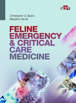 Feline Emergency & Critical Care Medicine - Christopher G. Byers, Massimo Giunti