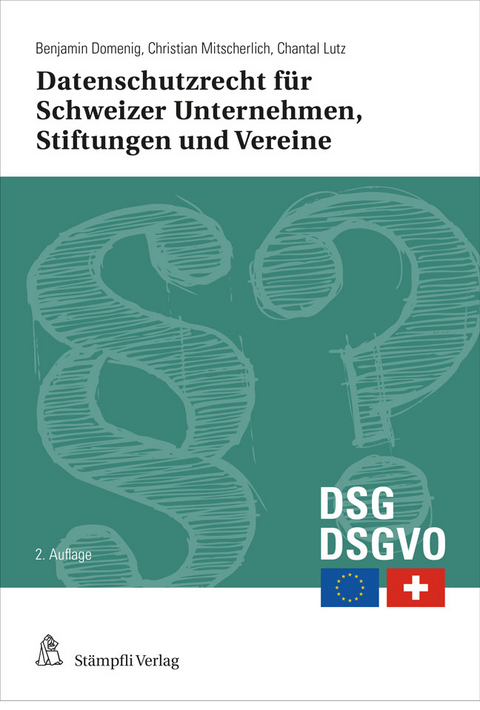 Datenschutzrecht f&uuml;r Schweizer Unternehmen, Stiftungen und Vereine - Benjamin Domenig, Christian Mitscherlich, Chantal Lutz