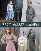 Zero Waste N&auml;hen. 25 Schnittmuster &ndash; Zuschnitt ohne Stoffreste - Stefanie Kroth