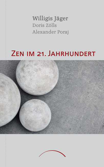 Zen im 21. Jahrhundert - Alexander Poraj, Doris Z&ouml;lls, Willigis J&auml;ger