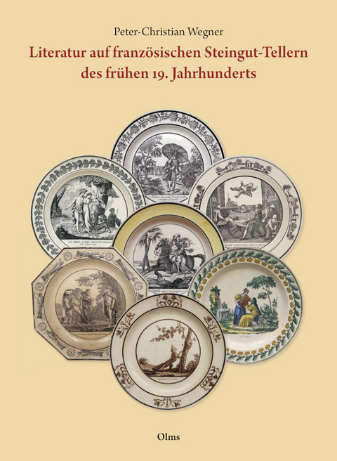Literatur auf franz&ouml;sischen Steingut-Tellern des fr&uuml;hen 19. Jahrhunderts - Peter-Christian Wegner