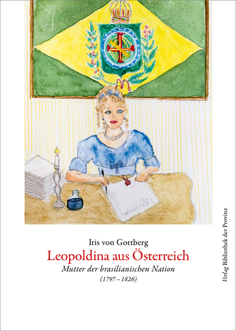 Leopoldina aus &Ouml;sterreich - Iris von Gottberg