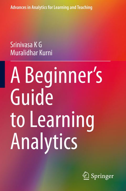 A Beginner&rsquo;s Guide to Learning Analytics - Srinivasa K G, Muralidhar Kurni