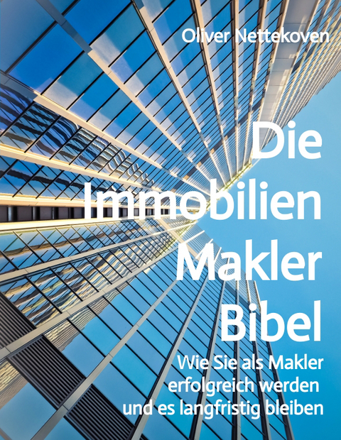 Die Immobilienmakler Bibel - Oliver Nettekoven
