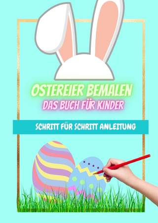 Ostereier bemalen das Buch für Kinder Schritt für Schritt Anleitung