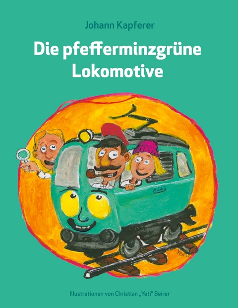 Die pfefferminzgr&uuml;ne Lokomotive - Johann Kapferer