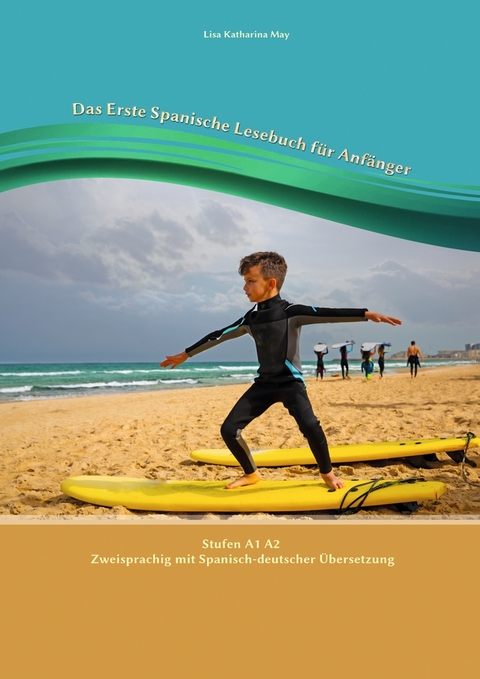 Das Erste Spanische Lesebuch f&uuml;r Anf&auml;nger - Lisa Katharina May, Vadym Zubakhin