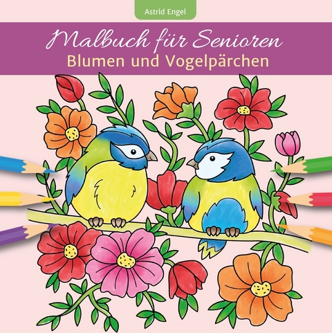 Malbuch f&uuml;r Senioren - Blumen und Vogelp&auml;rchen