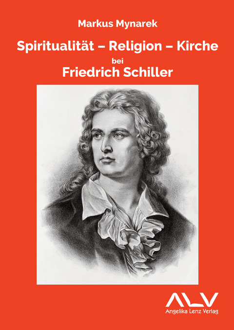 Spiritualit&auml;t - Religion - Kirche bei Friedrich Schiller - Markus Mynarek