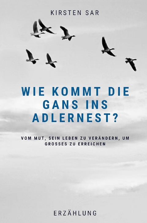 Wie kommt die Gans ins Adlernest? - Kirsten Sar