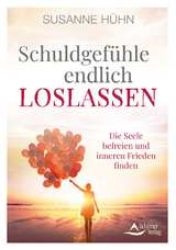 Schuldgef&uuml;hle endlich loslassen - Susanne H&uuml;hn