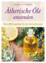 &Auml;therische &Ouml;le anwenden - Markus Schirner