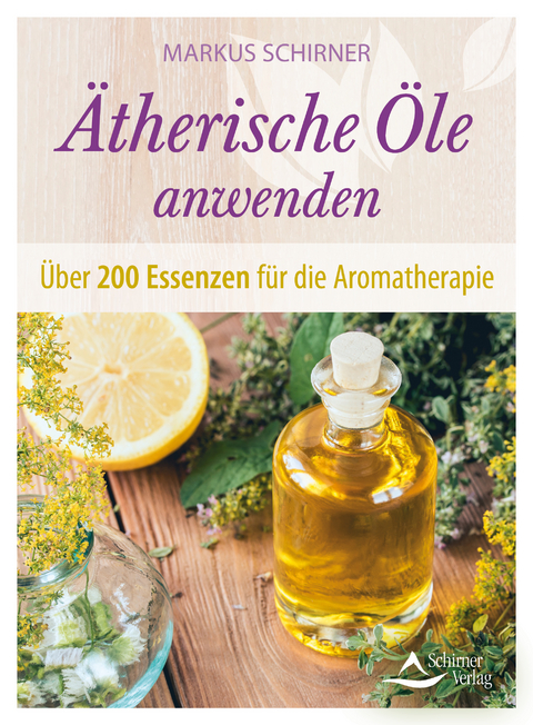 &Auml;therische &Ouml;le anwenden - Markus Schirner