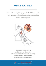 Saisonale und gattungsspezifische Unterschiede der Spermaverf&uuml;gbarkeit und Spermaqualit&auml;t von Gro&szlig;papageien - Andreas Heinz Bublat