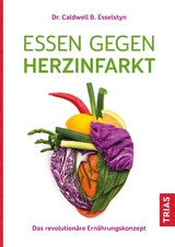 Essen gegen Herzinfarkt - Esselstyn, Caldwell B.